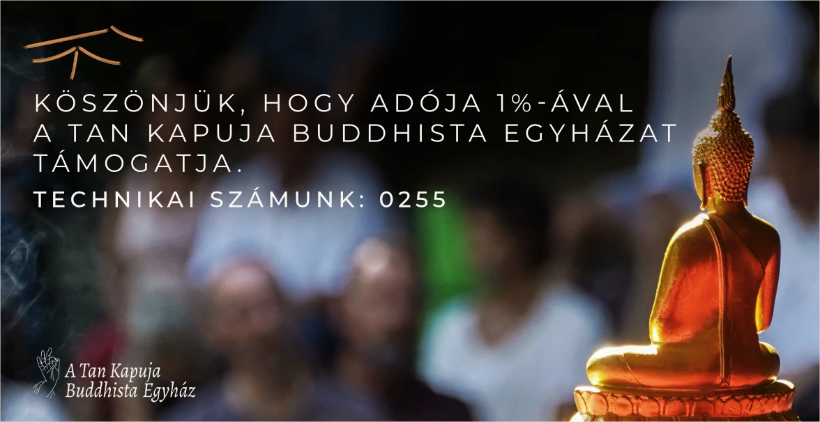 Köszönjük, hogy adója 1%-ával a Tan Kapuja Buddhista Egyházat támogatja. Technikai számunk: 0255